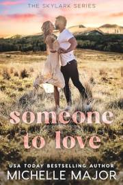 Someone To Love: A Single Dad, Fake Dating Small Town Romance (The Skylark Series Book 1)