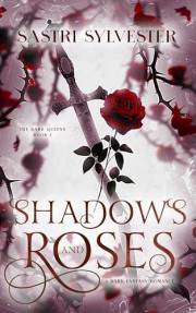 Shadows and Roses: A Dark Fantasy Romance (The Dark Queens Book 1)
