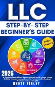 LLC Step-by-Step Beginner's Guide: A Complete Guide To Start,Manage And Grow Your Limited Liability Company. Includes Smart T
