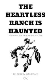 The Heartless Ranch Is Haunted: Nothing Is Ever Really Gone (This Is Dismal Book 1)