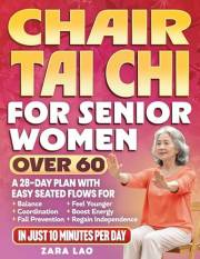 Chair Tai Chi For Senior Women Over 60: A 28-Day Plan With Easy Seated Flows for Balance, Coordination & Fall Prevention - Fe