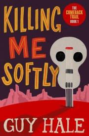 Killing Me Softly (The Come Back Trail Book 1)