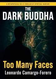 The Dark Buddha - Too Many Faces: A Psychological Tech Thriller of Spiritual Warfare