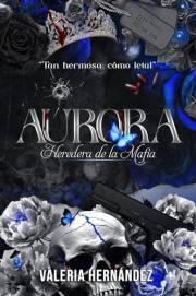 Aurora heredera de la mafia : Tan hermosa, cómo letal (Almas Corrompidas.) (Spanish Edition)