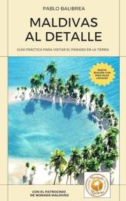 Maldivas al Detalle: Guía práctica para visitar el paraíso en la Tierra (Confesiones de un Viajero) (Spanish Edition)