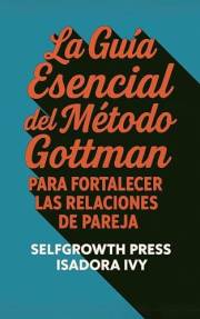 La Guía Esencial del Método Gottman para Fortalecer las Relaciones de Pareja (Spanish Edition)
