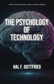 The Psychology of Technology (The Connected Mind Series - Exploring the Psychology of Our Digital Age Book 1)