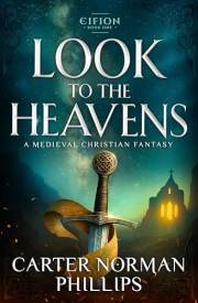 Look to the Heavens: A Medieval Christian Fantasy (Eifion Book 1)