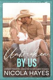 Unbroken by Us: A Steamy Friends to Lovers Protector Cowboy Romance (Cowboys of Copper Creek Book 2)