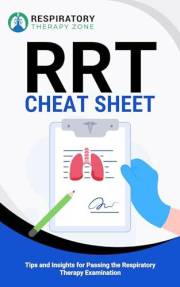 RRT Cheat Sheet: Tips and Insights for Passing the Respiratory Therapy Examination