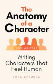 The Anatomy of a Character: Writing Characters that feel Human