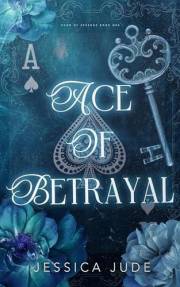 Ace of Betrayal: An Angsty Second Chance Millionaire Romance (Hand of Revenge Book 1)