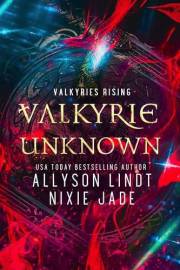 Valkyrie Unknown (Valkyries Rising Book 2)