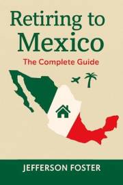 Retiring to Mexico: The Complete Guide