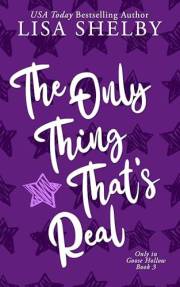 The Only Thing That's Real (Only In Goose Hollow Book 3)