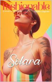 Fashionable Magazine: Solara - Where the Sun Kisses the Skin and Style Flows Freely: A Celebration of Free-Spirited Beauty, S