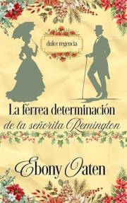 La férrea determinación de la Srta. Remington (Dulce Regencia nº 1) (Spanish Edition)