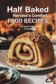 Half Baked Harvest’s Comfort Food Recipes: The Quick and Cozy Cookbook