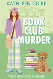 Book Club Murder: A Bookish Sleuth And Locked Room Mystery (Maplewood Mysteries 1)