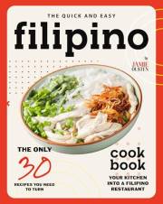 The Quick and Easy Filipino Cookbook: The Only 30 Recipes You Need to Turn Your Kitchen into a Filipino Restaurant