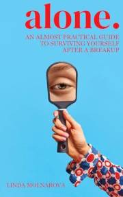 alone.: An almost practical guide to surviving yourself after a breakup.