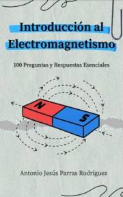 Introducción al Electromagnetismo.: 100 Preguntas y Respuestas Esenciales. (Spanish Edition)