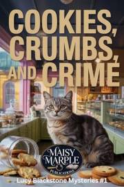 Cookies, Crumbs and Crime: A Small Town Cozy Mystery (Lucy Blackstone Mystery Series Book 1)