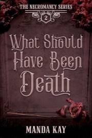 What Should Have Been Death (Necromancy Book 2)