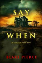 Say When (An Alison Payne Suspense Thriller—Book Two)