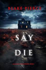 Say Die (An Alison Payne Suspense Thriller—Book One)