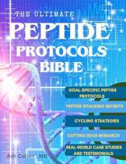 The Ultimate Peptide Protocols Bible: A Guide to Peptide Selection, Cycling Strategies, And Stacking Combinations with Real-W