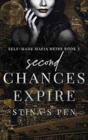 SECOND Chances Expire: A Dark Second-Chance Mafia Romance (Self-Made Mafia Heirs Book 2)