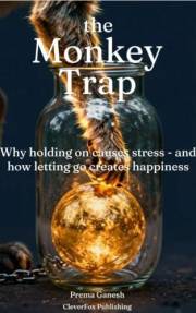 The Monkey Trap: A 7 Step Guide to De-Stress and Live a Happy Life