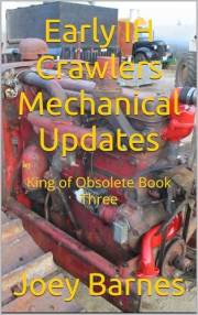 Early IH Crawlers Mechanical Updates: King of Obsolete Book Three (King of Obsolete Mechanical Updates 3)