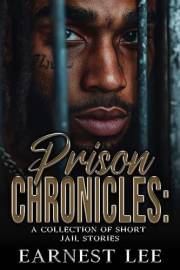 Prison Chronicles : A Collection of Short Jail Stories
