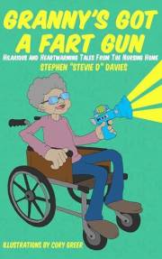 Granny's Got A Fart Gun: Hilarious And Heartwarming Tales From The Nursing Home