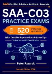 AWS Certified Solutions Architect - Associate (SAA-C03) Practice Exams: 500 Practice Questions with Detailed Explanations & E