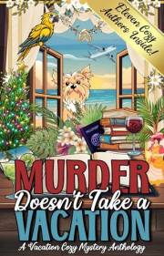 Murder Doesn't Take a Vacation: A Vacation Cozy Mystery Anthology