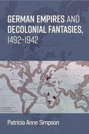 German Empires and Decolonial Fantasies, 1492–1942
