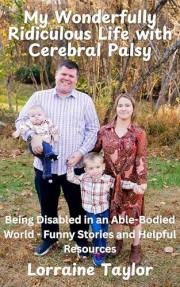 My Wonderfully Ridiculous Life with Cerebral Palsy: Being Disabled in an Able-Bodied World - Funny Stories and Helpful Resour