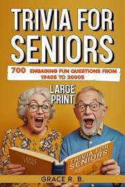 Trivia for Seniors: Large Print – 700 Fun Questions from the 1940s to 2000s to Relive Memories, Challenge Your Mind & Enjoy w