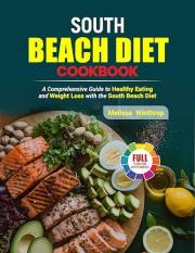 South Beach Diet Cookbook: A Comprehensive Guide to Healthy Eating and Weight Loss with the South Beach Diet