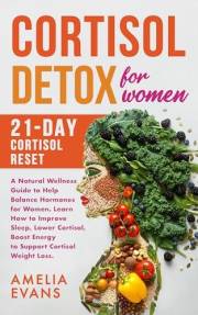 Cortisol detox for Women: 21-day Cortisol Reset. A natural Wellness Guide to help Balance Hormones for women. Learn how to Im