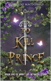 To Kill A Prince (What Lies Between Stars Book 1)