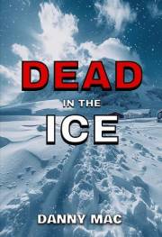 Dead in the Ice: A Post-Apocalyptic Zombie Survival Thriller in Antarctica Dead in the Ice: A Post-Apocalyptic Zombie Survival Thriller in Antarctica