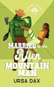 Married to the Alien Mountain Man (Cowboy Colony Mail-Order Brides Book 5)