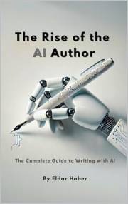 The Rise of the AI Author: The Complete Guide to Writing with AI