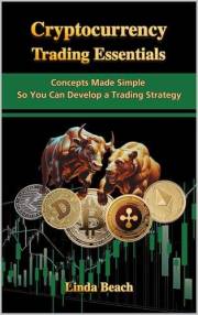 Cryptocurrency Trading Essentials: Concepts Made Simple So You Can Develop a Trading Strategy