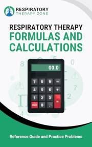 Respiratory Therapy Formulas and Calculations: Reference Guide and Practice Problems