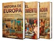 Historia de Europa: Una guía apasionante de la historia de Europa, el Renacimiento y la Ilustración (Explorando el pasado) (S